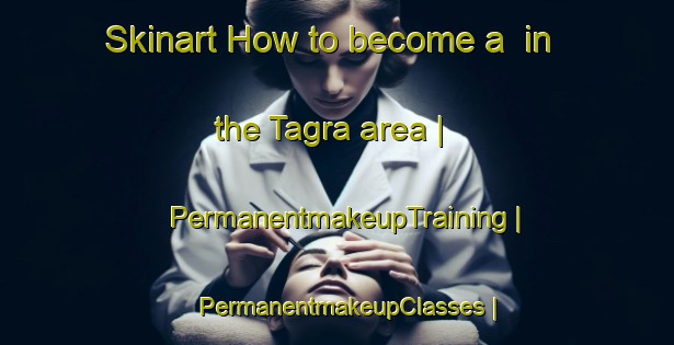 Skinart How to become a  in the Tagra area | PermanentmakeupTraining | PermanentmakeupClasses | SkinartTraining-India